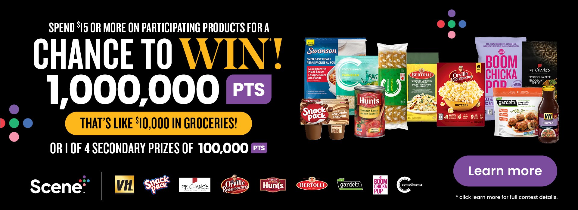 The following image contains the text, "Spend $15 or more on participating products for a chance to win 1,000,000 Scene+ Points. Along with the learn more button with a various brand logos and scene plus logos."